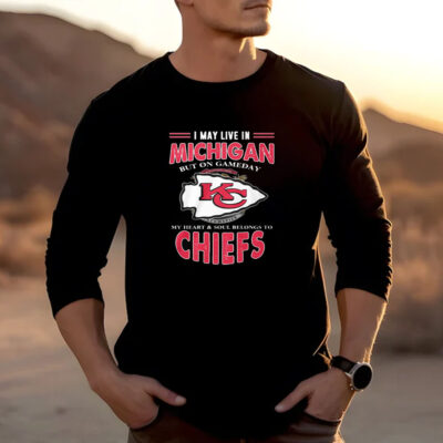 I May Live In Michigan But On Gameday My Heart Soul Belongs To Chiefs T-Shirt 20242