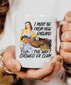 I Must Be From New England The Way I Chowed'er Clam Mug Coffee