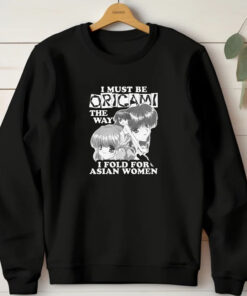 I Must Be Origami The Way I Fold For Asian Women T-Shirt 20241