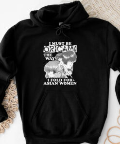 I Must Be Origami The Way I Fold For Asian Women T-Shirt 202433