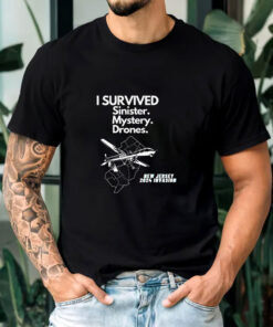 I SURVIVED Sinister Mystery Drones New Jersey NJ 2024 Invasion T-Shirts