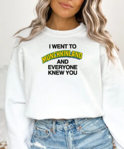 I Went To Munchkinland And Everyone Knew You T-Shirt 1