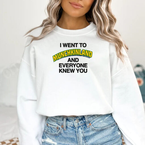 I Went To Munchkinland And Everyone Knew You T-Shirt 1