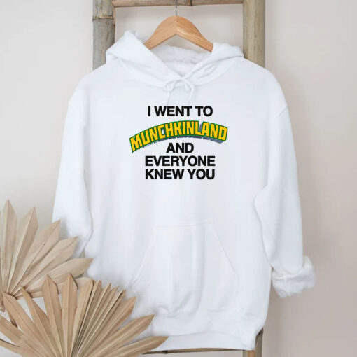 I Went To Munchkinland And Everyone Knew You T-Shirt