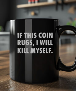 If This Coin Rugs I Will Kill Myself Mug 20242