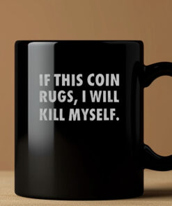 If This Coin Rugs I Will Kill Myself Mug 20242