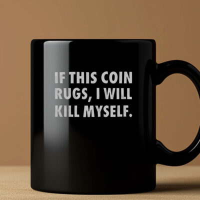 If This Coin Rugs I Will Kill Myself Mug 20242