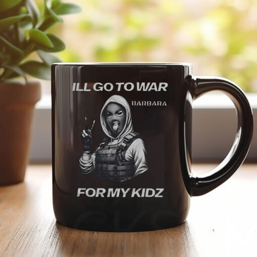 I’ll Go To War Barbara For My Kidz Mug Coffee