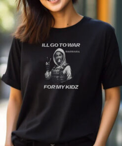 I’ll Go To War Barbara For My Kidz T-Shirts