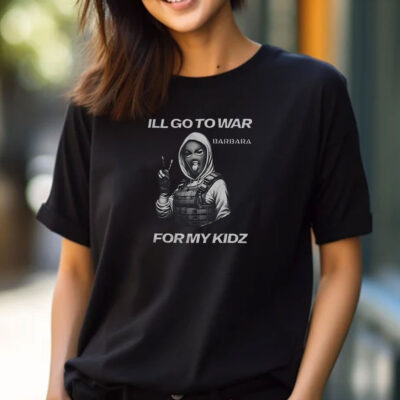 I’ll Go To War Barbara For My Kidz T-Shirts