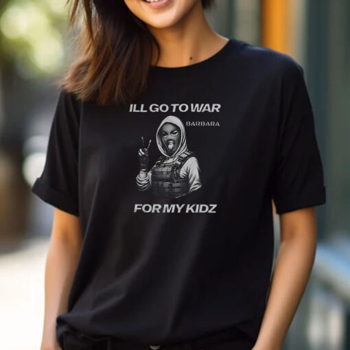 I’ll Go To War Barbara For My Kidz T-Shirts