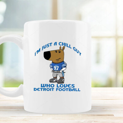 Im Just A Chill Guy Who Loves Detroit Football Mug 2024 1