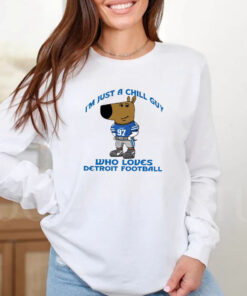 I’m Just A Chill Guy Who Loves Detroit Football T-Shirt 20242