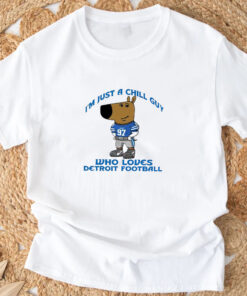 I’m Just A Chill Guy Who Loves Detroit Football T-Shirt 20243