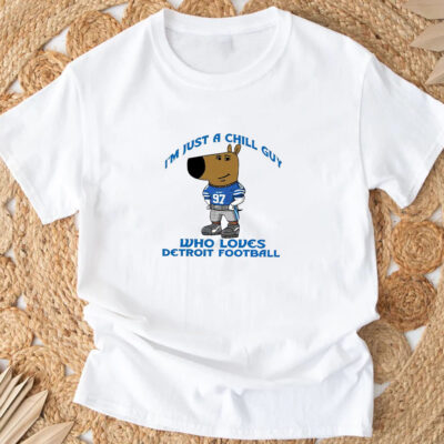 I’m Just A Chill Guy Who Loves Detroit Football T-Shirt 20243