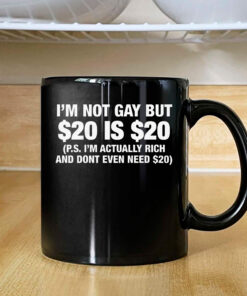 I'm Not Gay But $20 Is $20 Mug