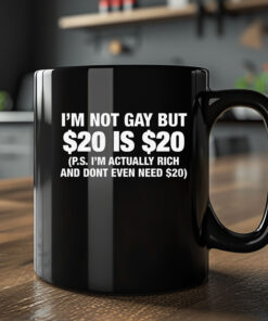 I'm Not Gay But $20 Is $20 Mug2