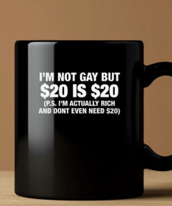 I'm Not Gay But $20 Is $20 Mug33