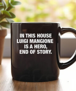 In This House Luigi Mangione Is A Hero, End Of Story Mug1