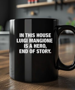 In This House Luigi Mangione Is A Hero, End Of Story Mug2