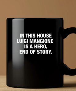 In This House Luigi Mangione Is A Hero, End Of Story Mug3