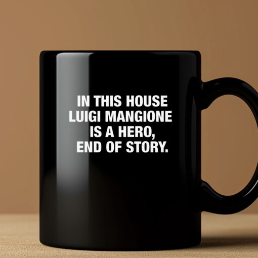 In This House Luigi Mangione Is A Hero, End Of Story Mug3