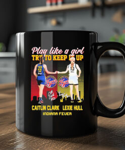 Indiana Fever WNBA 2024 Caitlin Clark And Lexie Hull Play Like A Girl Try To Keep It Up Signatures Mug1