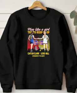 Indiana Fever WNBA 2024 Caitlin Clark And Lexie Hull Play Like A Girl Try To Keep It Up Signatures T-shirt1