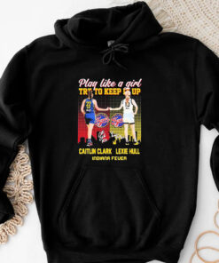 Indiana Fever WNBA 2024 Caitlin Clark And Lexie Hull Play Like A Girl Try To Keep It Up Signatures T-shirt3