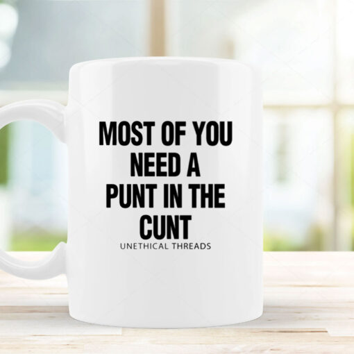 Most Of You Need A Punt In The Cunt Mug Coffee