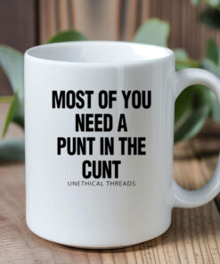 Most Of You Need A Punt In The Cunt Mug Coffee