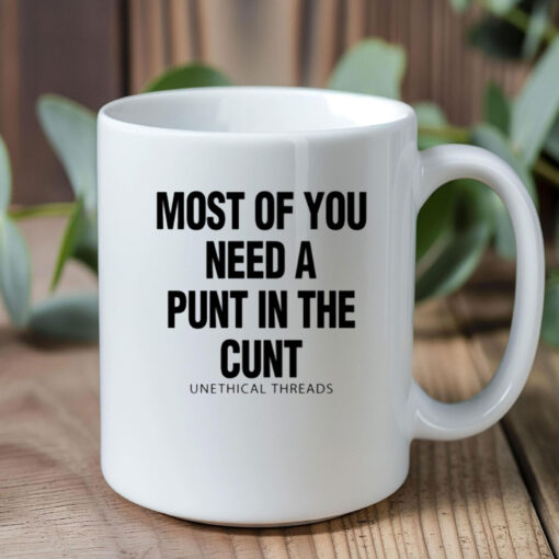 Most Of You Need A Punt In The Cunt Mug Coffee