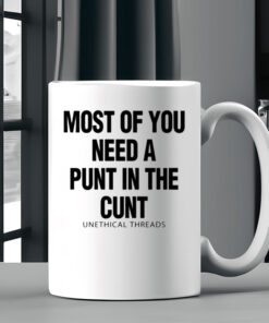 Most Of You Need A Punt In The Cunt Mug Coffee