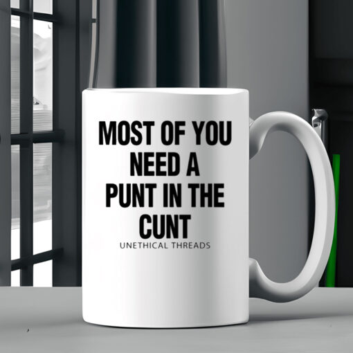 Most Of You Need A Punt In The Cunt Mug Coffee