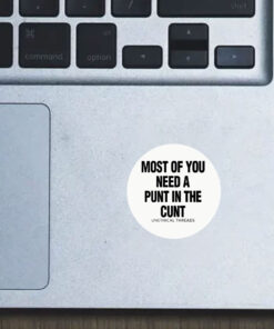 Most Of You Need A Punt In The Cunt Stickers