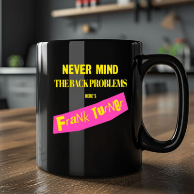 Never Mind The Back Problems Here's Frank Turner Mug 20242