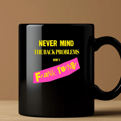 Never Mind The Back Problems Here's Frank Turner Mug 20243