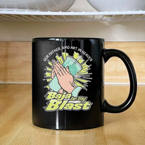 Our Father, Who Art In Heaven Baja Be Thy Blast Mug