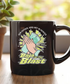 Our Father, Who Art In Heaven Baja Be Thy Blast Mug1