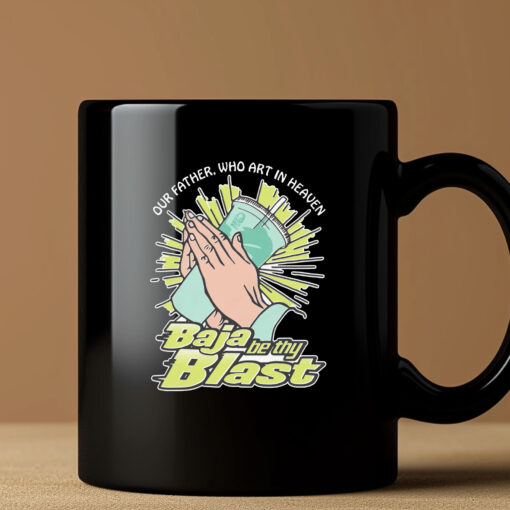 Our Father, Who Art In Heaven Baja Be Thy Blast Mug3