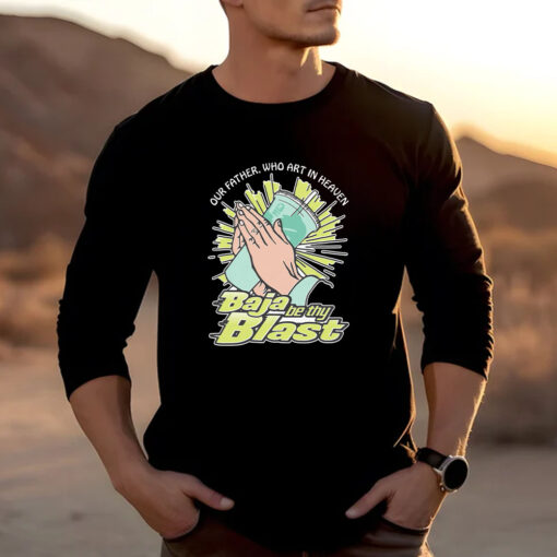 Our Father, Who Art In Heaven Baja Be Thy Blast T-Shirt2