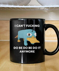 Platypus I Can't Fucking Do Be Do Be Do It Anymore Mug Coffee