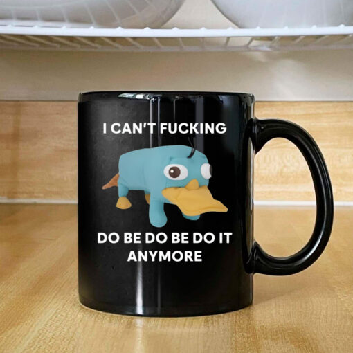 Platypus I Can't Fucking Do Be Do Be Do It Anymore Mug Coffee