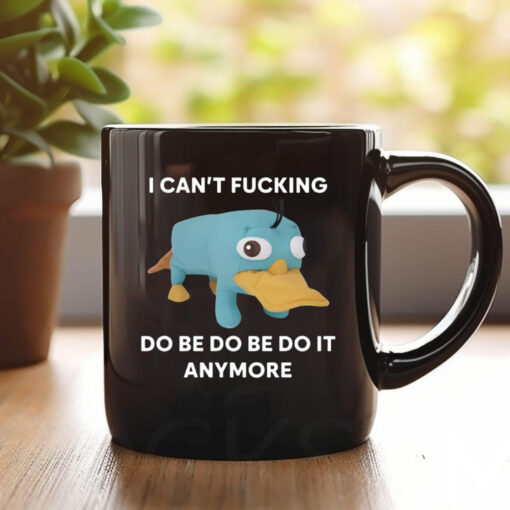 Platypus I Can't Fucking Do Be Do Be Do It Anymore Mug Coffee