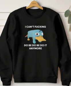 Platypus I Can't Fucking Do Be Do Be Do It Anymore T-Shirts