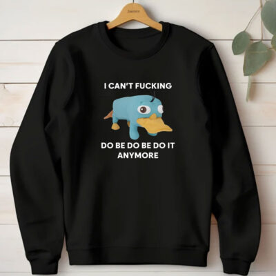 Platypus I Can't Fucking Do Be Do Be Do It Anymore T-Shirts