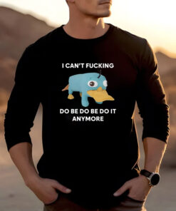 Platypus I Can't Fucking Do Be Do Be Do It Anymore T-Shirts