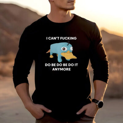 Platypus I Can't Fucking Do Be Do Be Do It Anymore T-Shirts