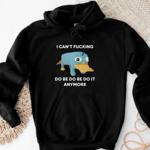 Platypus I Can't Fucking Do Be Do Be Do It Anymore T-Shirts