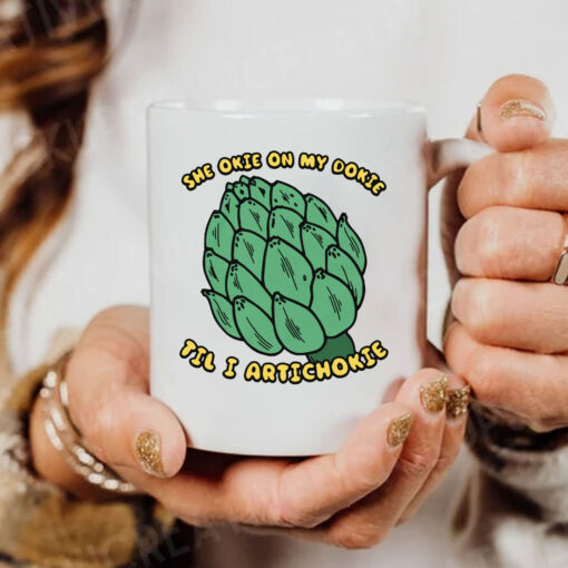 She Okie On My Dokie Til I Artichokie Mug Coffee